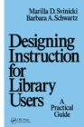 Image for Designing Instruction for Library Users : A Practical Guide