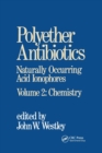 Image for Polyether Antibiotics : Naturally Occurring Acid Ionophores--Volume 2: Chemistry