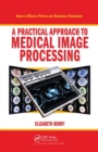 Image for A Practical Approach to Medical Image Processing