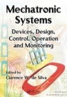 Image for Mechatronic Systems : Devices, Design, Control, Operation and Monitoring