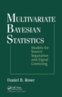 Image for Multivariate Bayesian statistics  : models for source separation and signal unmixing