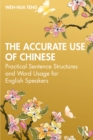 Image for The accurate use of Chinese  : practical sentence structures and word usage for English speakers