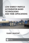 Image for Low Energy Particle Accelerator-Based Technologies and Their Applications