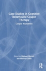 Image for Case Studies in Cognitive Behavioural Couple Therapy : Couple Narratives