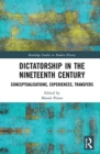 Image for Dictatorship in the nineteenth century  : conceptualisations, experiences, transfers
