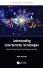 Image for Understanding cybersecurity technologies  : a guide to selecting the right cybersecurity tools