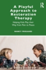 Image for A playful approach to restoration therapy  : helping kids play their way from pain to peace