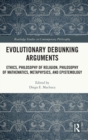 Image for Evolutionary debunking arguments  : ethics, philosophy of religion, philosophy of mathematics, metaphysics, and epistemology