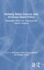 Image for Building better schools with evidence-based policy  : adaptable policy for teachers and school leaders