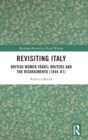 Image for Revisiting Italy  : British women travel writers and the Risorgimento (1844-61)