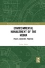 Image for Environmental management of the media  : policy, industry, practice