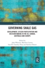 Image for Governing shale gas  : development, citizen participation and decision making in the US, Canada, Australia and Europe