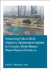 Image for Advancing Robust Multi-Objective Optimisation Applied to Complex Model-Based Water-Related Problems