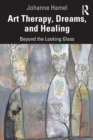 Image for Art therapy, dreams, and healing  : beyond the looking glass