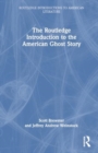 Image for The Routledge Introduction to the American Ghost Story