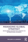 Image for Managing global strategy  : developing an effective strategy in international business