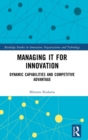 Image for Managing IT for innovation  : dynamic capabilities and competitive advantage