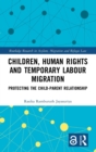 Image for Children, Human Rights and Temporary Labour Migration