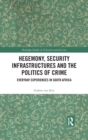Image for Hegemony, Security Infrastructures and the Politics of Crime