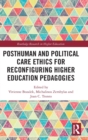 Image for Posthuman and Political Care Ethics for Reconfiguring Higher Education Pedagogies