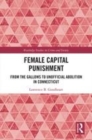Image for Female capital punishment  : from the gallows to unofficial abolition in Connecticut