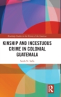 Image for Kinship and incestuous crime in colonial Guatemala