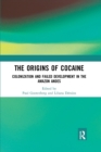 Image for The origins of cocaine  : colonization and failed development in the Amazon Andies