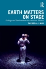 Image for Earth matters on stage  : ecology and environment in american theater