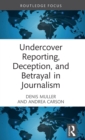 Image for Undercover Reporting, Deception, and Betrayal in Journalism