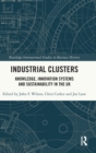 Image for Industrial clusters  : knowledge, innovation systems and sustainability in the UK