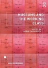 Image for Museums and the Working Class