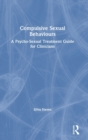 Image for Compulsive sexual behaviours  : a psycho-sexual treatment guide for clinicians
