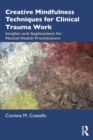 Image for Creative mindfulness techniques for clinical trauma work  : insights and applications for mental health practitioners