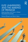 Image for Elite universities and the making of privilege  : exploring race and class in global educational economies