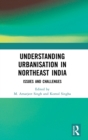 Image for Understanding urbanisation in northeast India  : issues and challenges