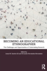Image for Becoming an educational ethnographer  : the challenges and opportunities of undertaking research