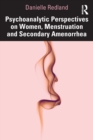 Image for Psychoanalytic perspectives on women, menstruation, and secondary amenorrhea