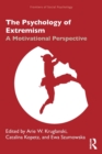 Image for The psychology of extremism  : a motivational perspective