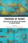 Image for Strategies of silence  : reflections on the practice and pedagogy of creative writing
