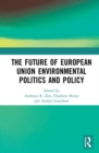 Image for The Future of European Union Environmental Politics and Policy