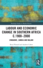 Image for Labour and economic change in Southern Africa c.1900-2000  : Zimbabwe, Zambia and Malawi