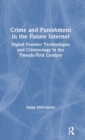 Image for Crime and punishment in the future internet  : digital frontier technologies and criminology in the twenty-first century