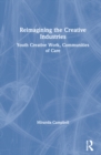 Image for Reimagining the creative industries  : youth creative work, communities of care