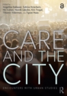 Image for Care and the city  : encounters with urban studies