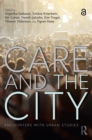 Image for Care and the city  : encounters with urban studies
