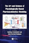 Image for The Art and Science of Physiologically-Based Pharmacokinetics Modeling