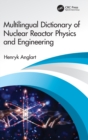 Image for Multilingual dictionary of nuclear reactor physics and engineering