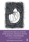 Image for Emotion regulation for young people with eating disorders  : a guide for professionals