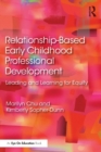 Image for Relationship-based early childhood professional development  : leading and learning for equity