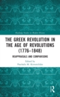 Image for The Greek Revolution in the age of revolutions (1776-1848)  : reappraisals and comparisons